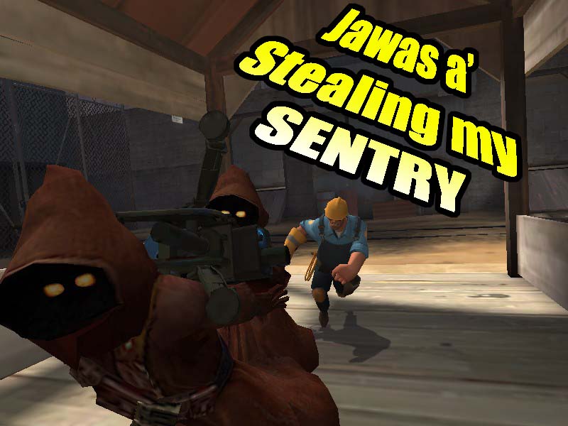 Name:  JAWAS A' STEALING MY SENTRY!.jpg
Views: 400
Size:  82.4 KB